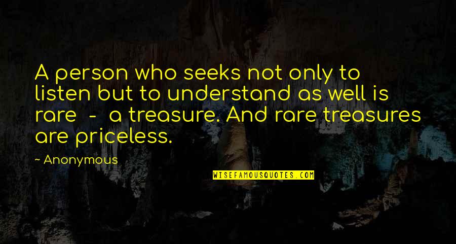 As Rare As Quotes By Anonymous: A person who seeks not only to listen As Rare As Quotes By Anonymous: A person who seeks not only to listen