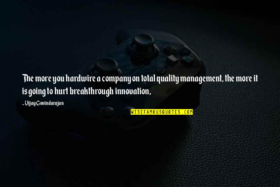 As Seen On Tv Quotes By Vijay Govindarajan: The more you hardwire a company on total As Seen On Tv Quotes By Vijay Govindarajan: The more you hardwire a company on total