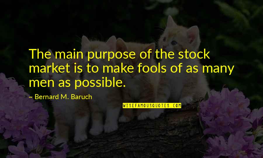 As Stock Quotes By Bernard M. Baruch: The main purpose of the stock market is As Stock Quotes By Bernard M. Baruch: The main purpose of the stock market is