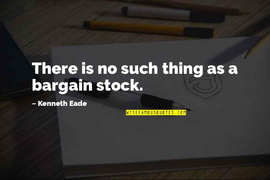 As Stock Quotes By Kenneth Eade: There is no such thing as a bargain As Stock Quotes By Kenneth Eade: There is no such thing as a bargain