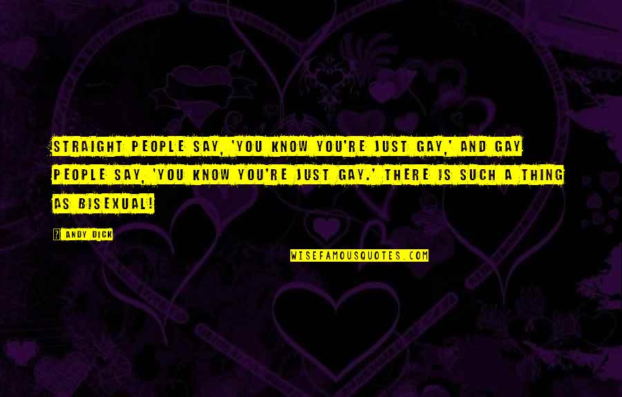 As Straight As Quotes By Andy Dick: Straight people say, 'You know you're just gay,'