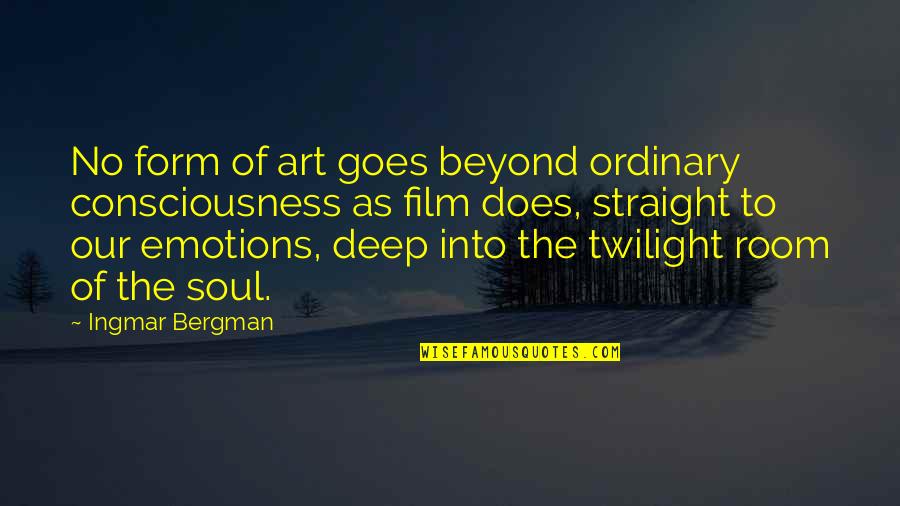 As Straight As Quotes By Ingmar Bergman: No form of art goes beyond ordinary consciousness