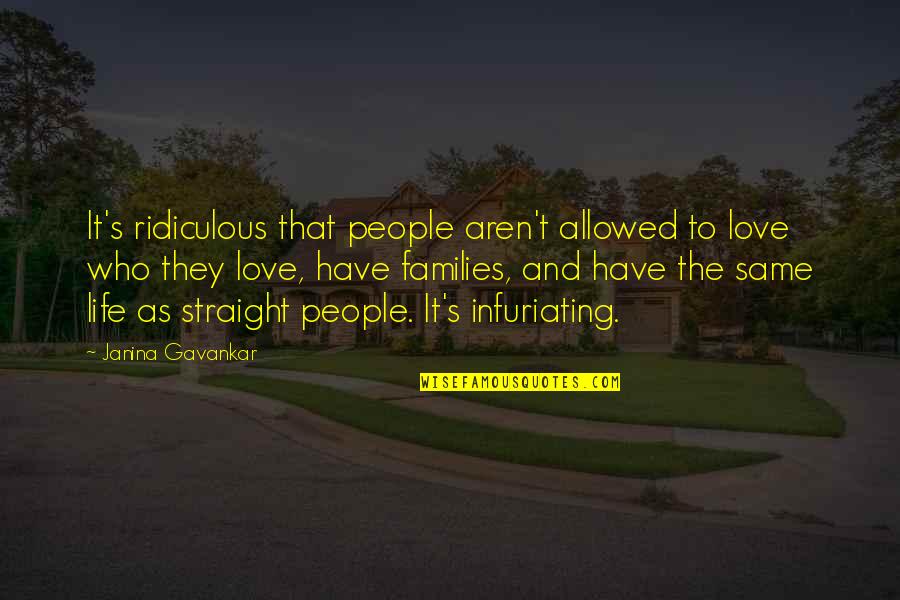 As Straight As Quotes By Janina Gavankar: It's ridiculous that people aren't allowed to love As Straight As Quotes By Janina Gavankar: It's ridiculous that people aren't allowed to love