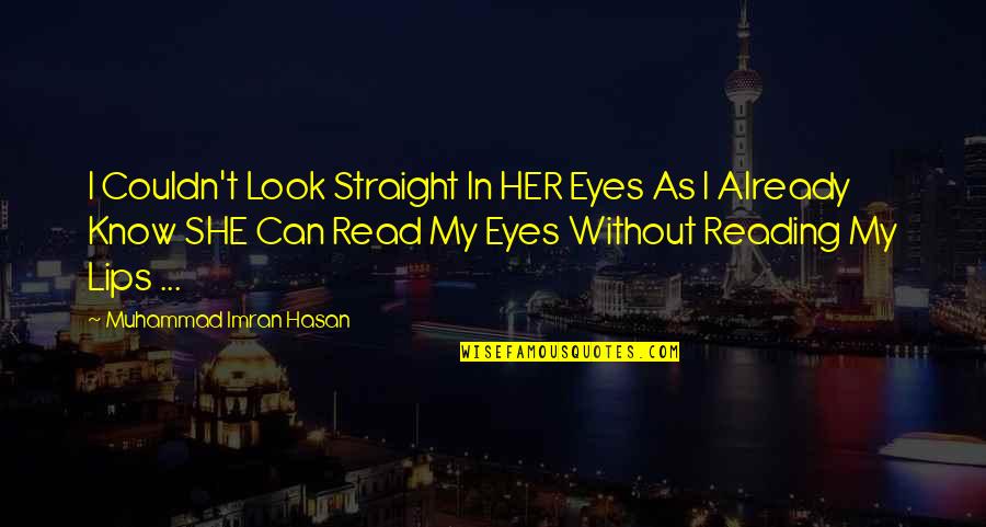 As Straight As Quotes By Muhammad Imran Hasan: I Couldn't Look Straight In HER Eyes As