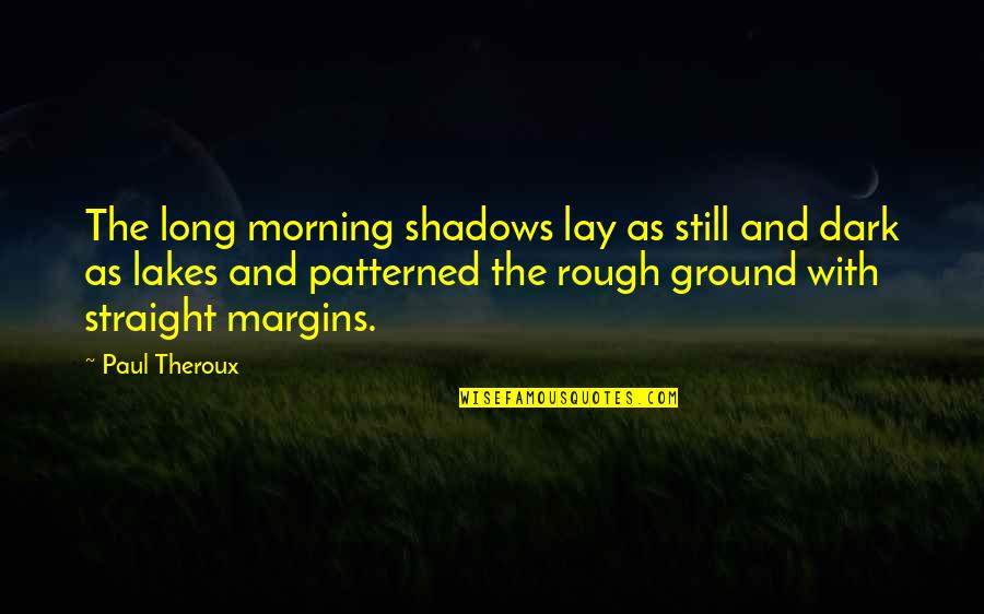As Straight As Quotes By Paul Theroux: The long morning shadows lay as still and