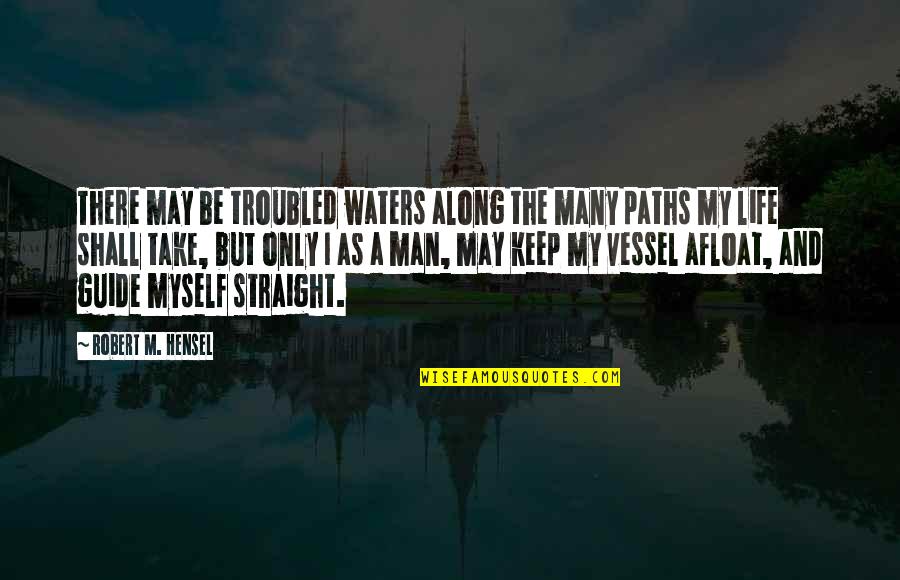 As Straight As Quotes By Robert M. Hensel: There may be troubled waters along the many
