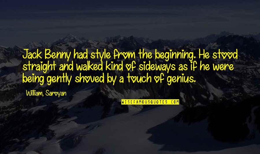 As Straight As Quotes By William, Saroyan: Jack Benny had style from the beginning. He As Straight As Quotes By William, Saroyan: Jack Benny had style from the beginning. He