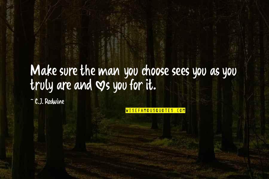 As Sure As The Quotes By C.J. Redwine: Make sure the man you choose sees you