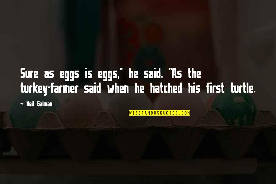As Sure As The Quotes By Neil Gaiman: Sure as eggs is eggs," he said. "As