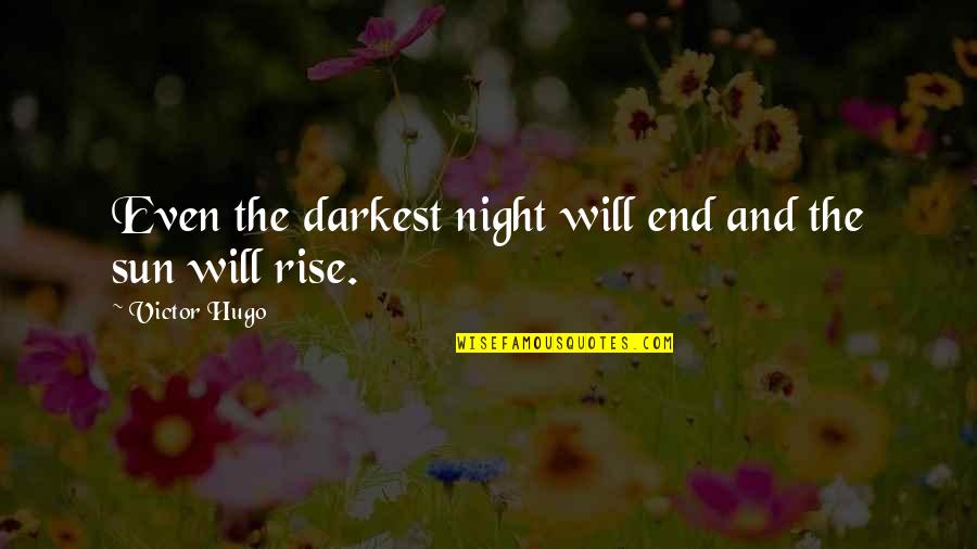 As Sure As The Sun Will Rise Quotes By Victor Hugo: Even the darkest night will end and the As Sure As The Sun Will Rise Quotes By Victor Hugo: Even the darkest night will end and the