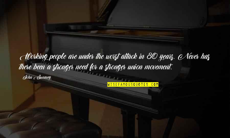 As The Church Goes So Goes The World Quote Quotes By John Sweeney: Working people are under the worst attack in As The Church Goes So Goes The World Quote Quotes By John Sweeney: Working people are under the worst attack in