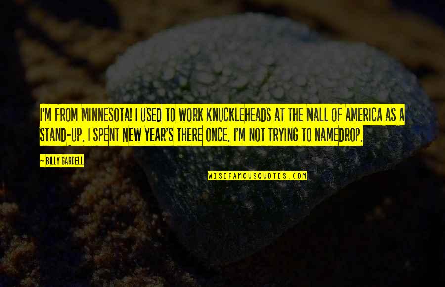 As The New Year Quotes By Billy Gardell: I'm from Minnesota! I used to work Knuckleheads