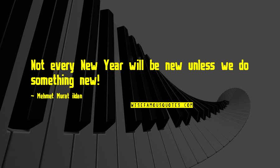 As The New Year Quotes By Mehmet Murat Ildan: Not every New Year will be new unless