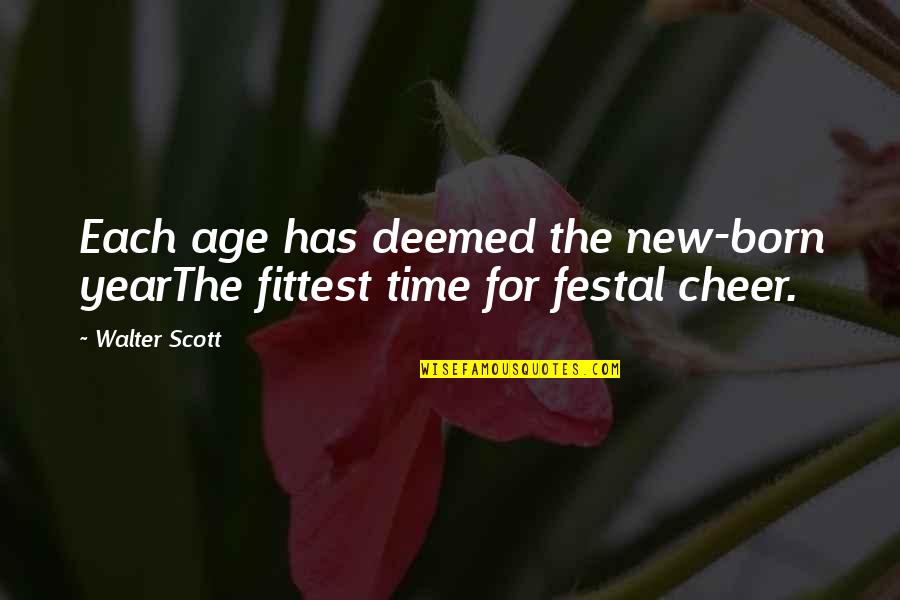 As The New Year Quotes By Walter Scott: Each age has deemed the new-born yearThe fittest