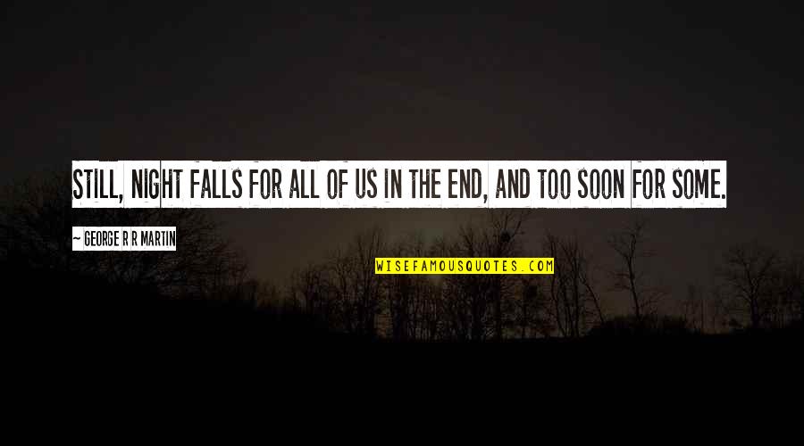 As The Night Falls Quotes By George R R Martin: Still, night falls for all of us in