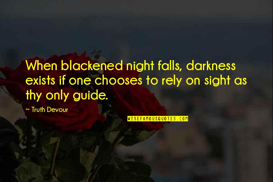 As The Night Falls Quotes By Truth Devour: When blackened night falls, darkness exists if one