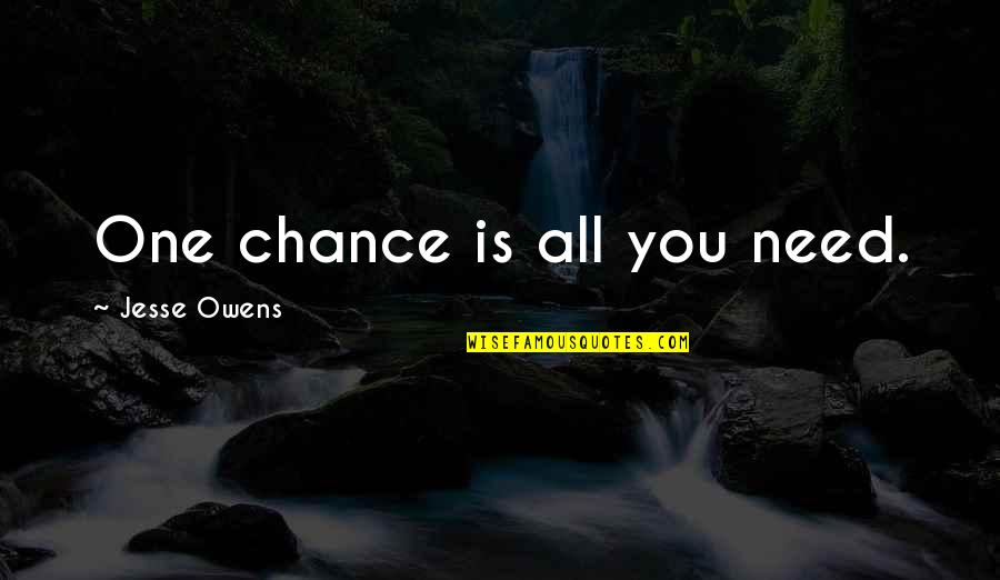 As The Seasons Change Quotes By Jesse Owens: One chance is all you need.