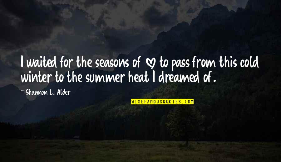 As The Seasons Change Quotes By Shannon L. Alder: I waited for the seasons of love to