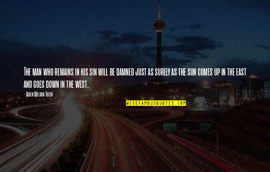 As The Sun Goes Down Quotes By Aiden Wilson Tozer: The man who remains in his sin will As The Sun Goes Down Quotes By Aiden Wilson Tozer: The man who remains in his sin will