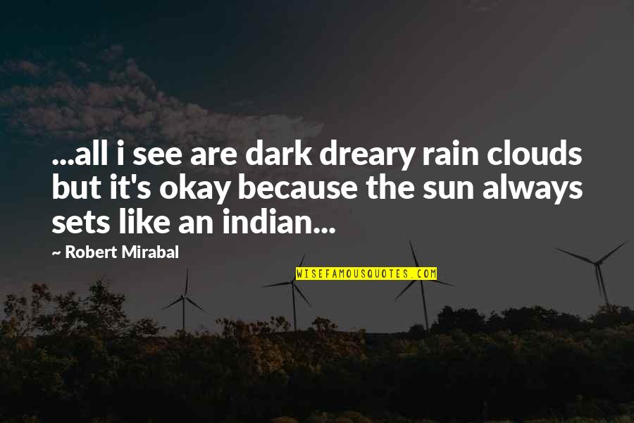 As The Sun Sets Quotes By Robert Mirabal: ...all i see are dark dreary rain clouds