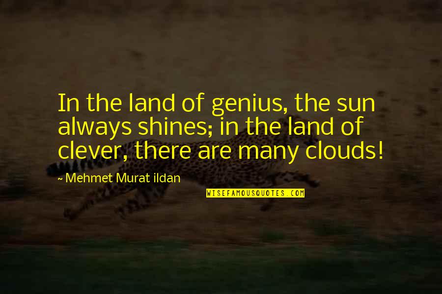 As The Sun Shines Quotes By Mehmet Murat Ildan: In the land of genius, the sun always