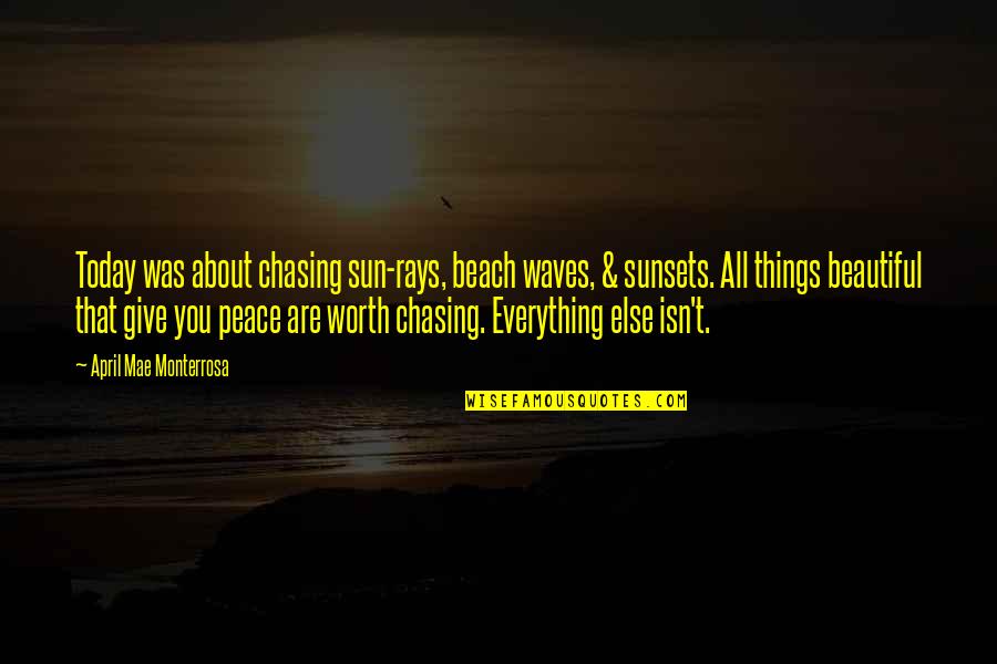 As The Sunsets Quotes By April Mae Monterrosa: Today was about chasing sun-rays, beach waves, &