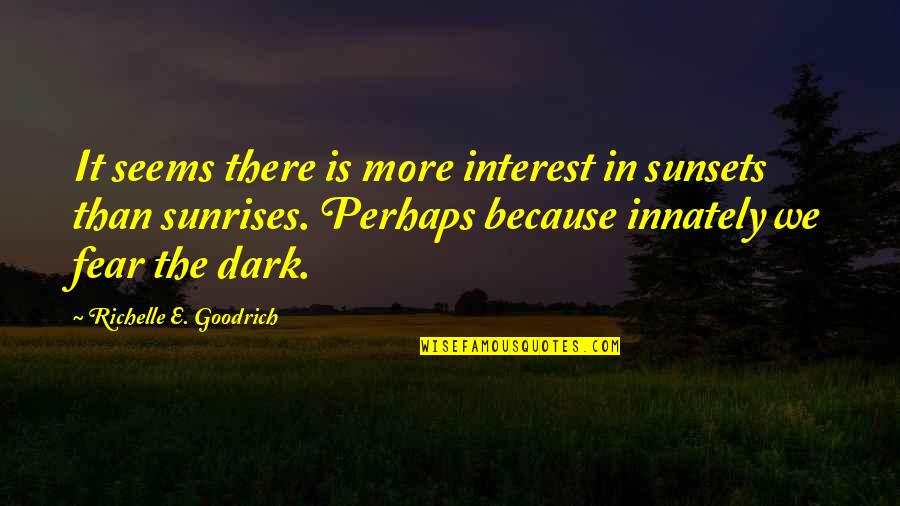 As The Sunsets Quotes By Richelle E. Goodrich: It seems there is more interest in sunsets