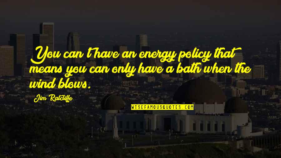 As The Wind Blows Quotes By Jim Ratcliffe: You can't have an energy policy that means