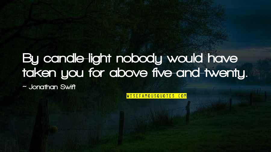 As The World Turns Memorable Quotes By Jonathan Swift: By candle-light nobody would have taken you for