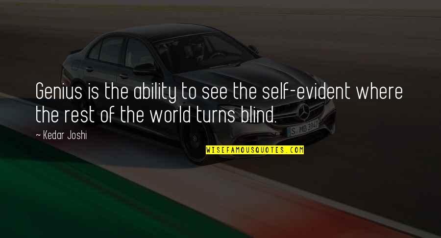 As The World Turns Quotes By Kedar Joshi: Genius is the ability to see the self-evident