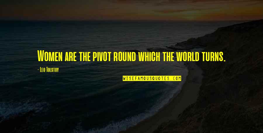 As The World Turns Quotes By Leo Tolstoy: Women are the pivot round which the world