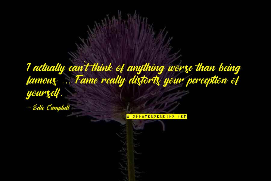 As The Year Comes To An End Quotes By Edie Campbell: I actually can't think of anything worse than