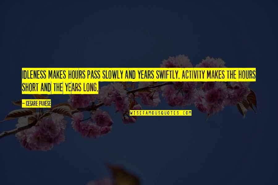 As The Years Pass Quotes By Cesare Pavese: Idleness makes hours pass slowly and years swiftly.