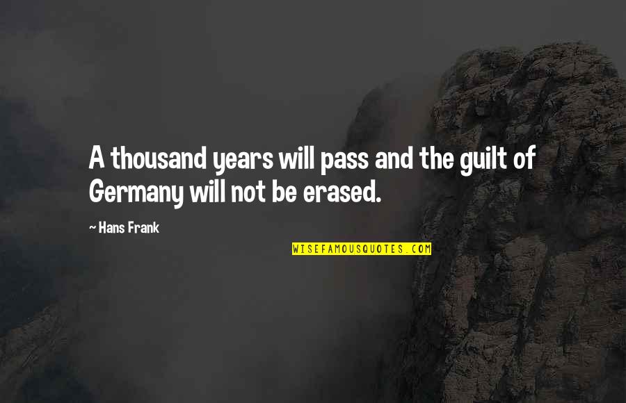 As The Years Pass Quotes By Hans Frank: A thousand years will pass and the guilt