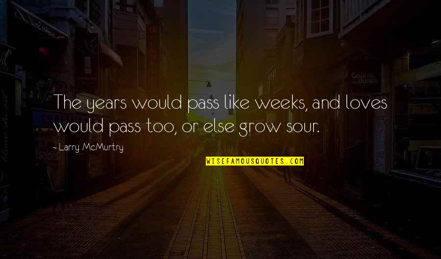 As The Years Pass Quotes By Larry McMurtry: The years would pass like weeks, and loves