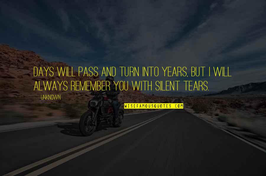 As The Years Pass Quotes By Unknown: Days will pass and turn into years, but