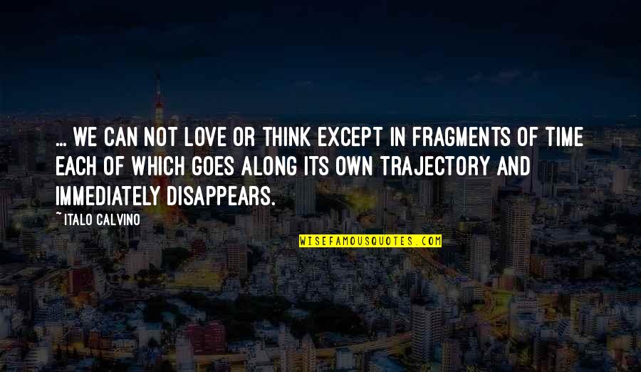 As Time Goes By I Love You More Quotes By Italo Calvino: ... we can not love or think except