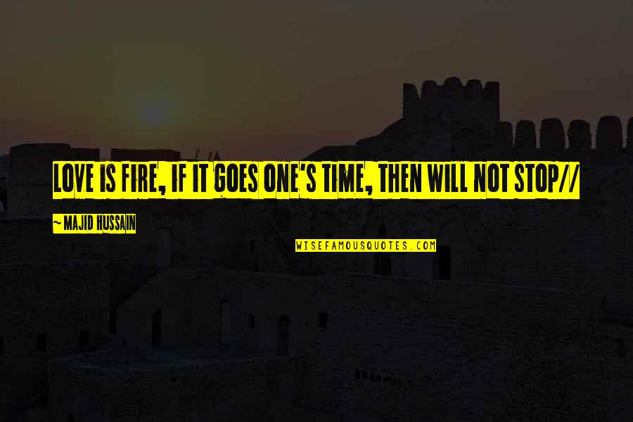 As Time Goes By I Love You More Quotes By Majid Hussain: Love is fire, if it goes one's time,