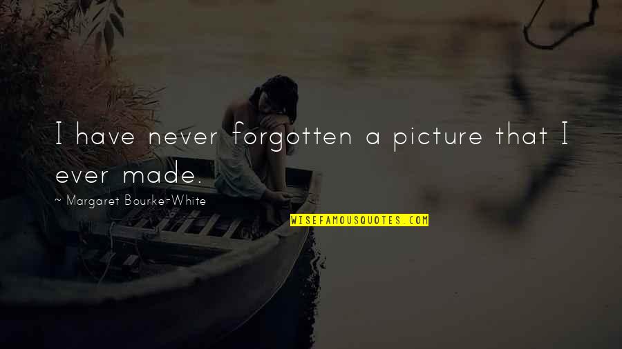 As Time Goes By I Love You More Quotes By Margaret Bourke-White: I have never forgotten a picture that I