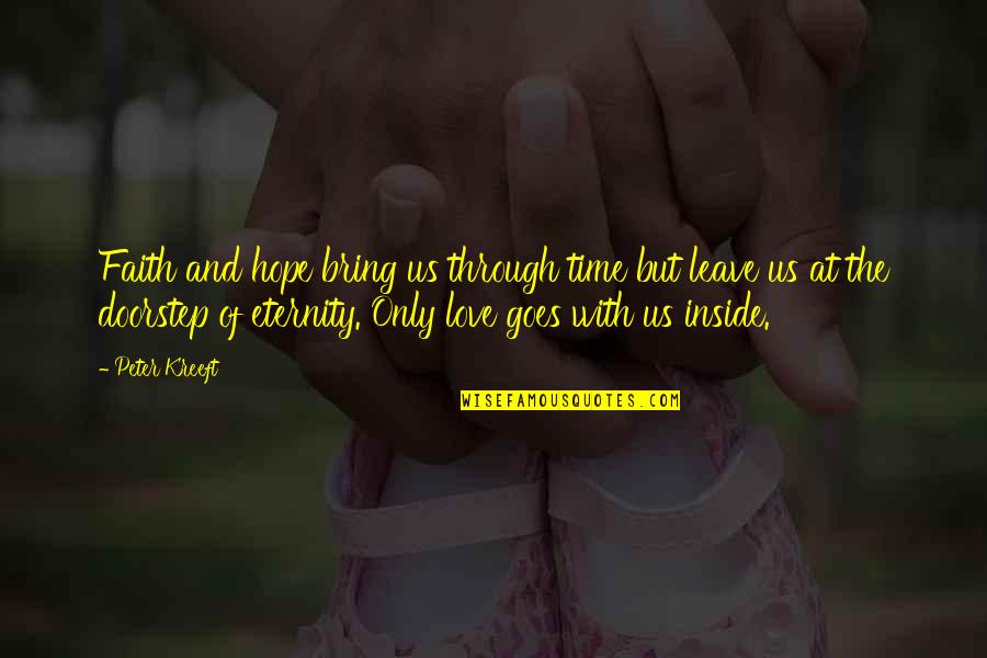 As Time Goes By I Love You More Quotes By Peter Kreeft: Faith and hope bring us through time but