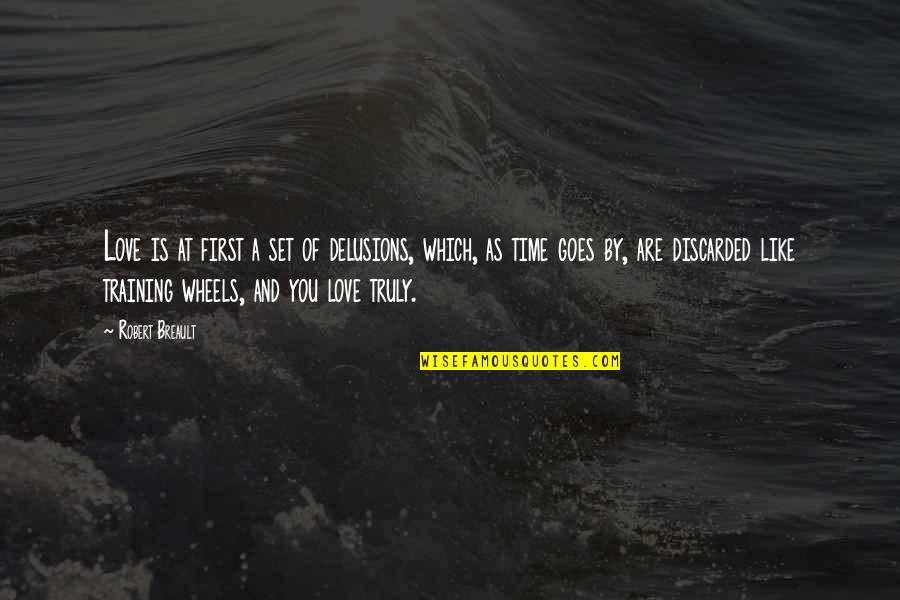 As Time Goes By I Love You More Quotes By Robert Breault: Love is at first a set of delusions,
