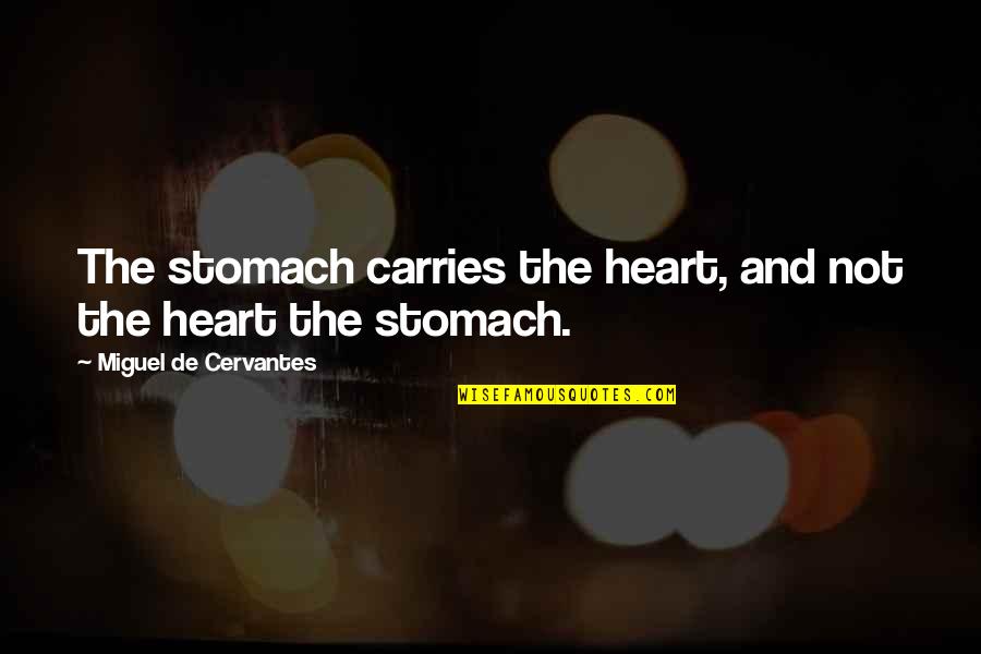 As Time Goes By Series Quotes By Miguel De Cervantes: The stomach carries the heart, and not the