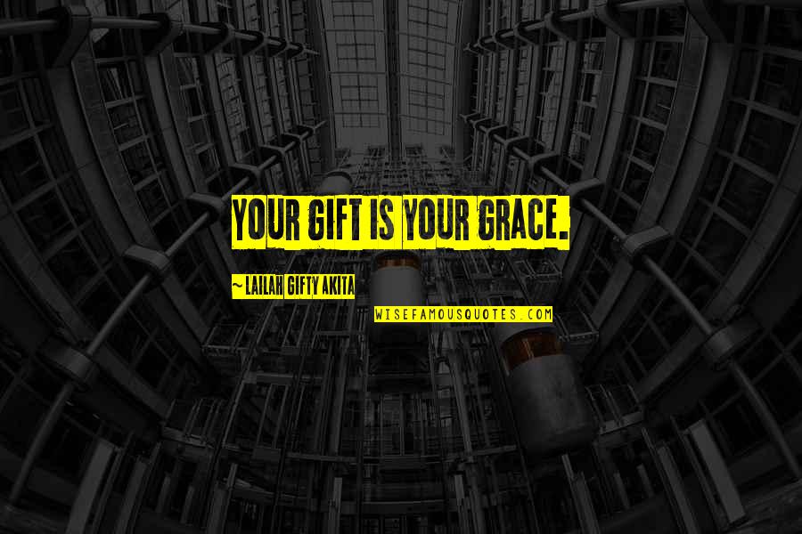 As Time Goes By Tv Show Quotes By Lailah Gifty Akita: Your gift is your grace.