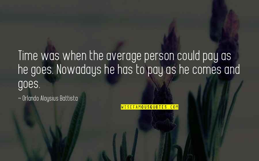 As Time Goes Quotes By Orlando Aloysius Battista: Time was when the average person could pay