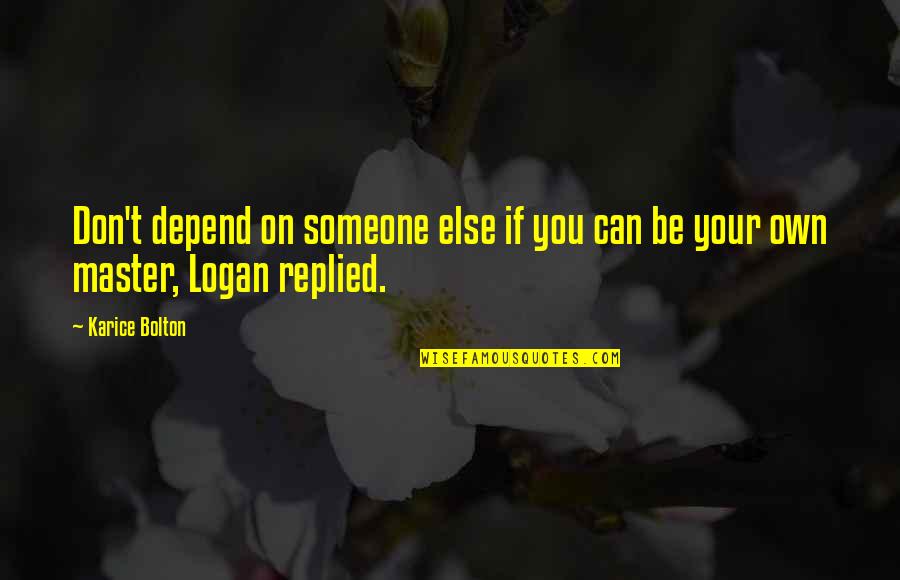 As Time Passes Love Quotes By Karice Bolton: Don't depend on someone else if you can