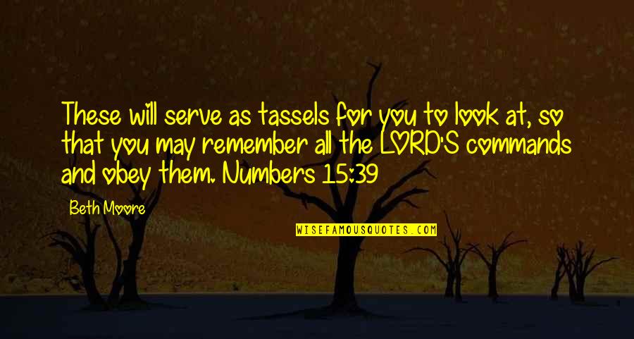 As To The Lord Quotes By Beth Moore: These will serve as tassels for you to As To The Lord Quotes By Beth Moore: These will serve as tassels for you to