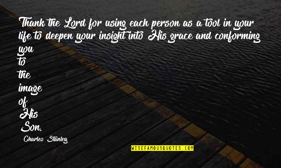 As To The Lord Quotes By Charles Stanley: Thank the Lord for using each person as As To The Lord Quotes By Charles Stanley: Thank the Lord for using each person as