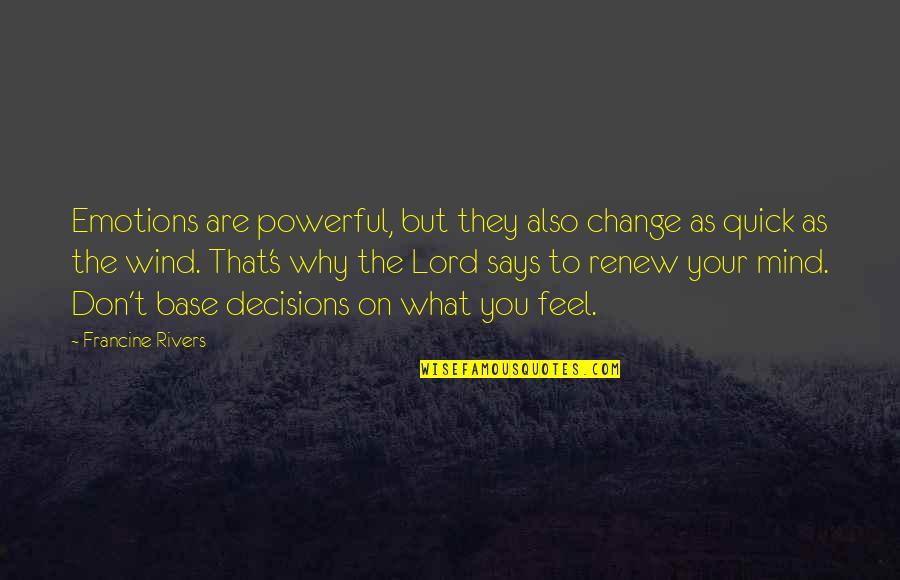 As To The Lord Quotes By Francine Rivers: Emotions are powerful, but they also change as As To The Lord Quotes By Francine Rivers: Emotions are powerful, but they also change as