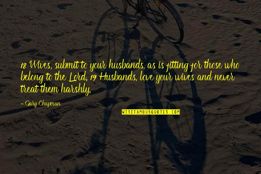 As To The Lord Quotes By Gary Chapman: 18 Wives, submit to your husbands, as is As To The Lord Quotes By Gary Chapman: 18 Wives, submit to your husbands, as is