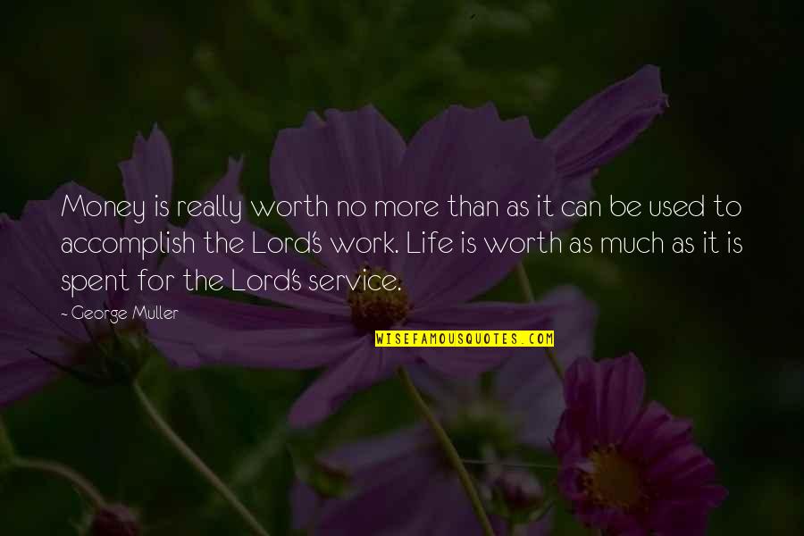 As To The Lord Quotes By George Muller: Money is really worth no more than as As To The Lord Quotes By George Muller: Money is really worth no more than as